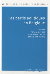Pascal Delwit et Jean-Benoit Pilet - Les partis politiques en Belgique.