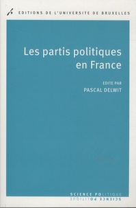 Pascal Delwit - Les partis politiques en France.