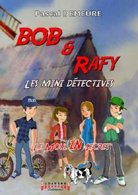 Pascal Demeure - Bob et Rafy, les mini-détectives Tome 1 : Le moulin secret.