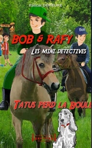 Pascal Demeure - Bob et Rafy, les mini-détectives - Tatus perd la boule.