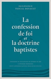 Pascal Denault - La confession de foi et la doctrine baptistes.