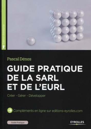 Guide pratique de la SARL et de l'EURL. Créer - Gérer - Développer 6e édition