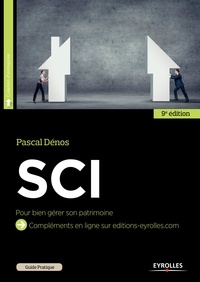 Pascal Dénos - Guide pratique de la SCI - Bien gérer son patrimoine.
