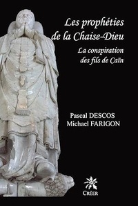 Pascal Descos et Michael Farigon - Les prophéties de la Chaise-Dieu - La conspiration des fils de Caïn.
