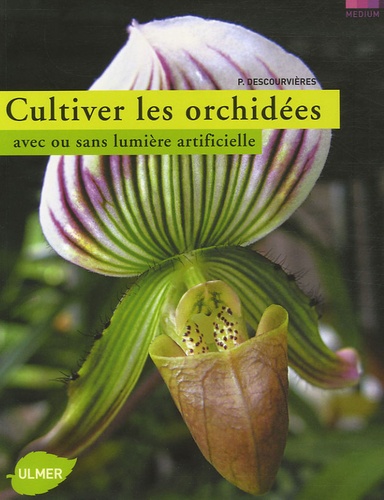 Pascal Descourvières - Cultiver les orchidées - Avec ou sans lumière artificielle.