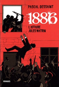 Pascal Dessaint - 1886 - L'Affaire Jules Watrin.
