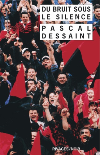 Pascal Dessaint et Pascal Dessaint - Du bruit sous le silence.