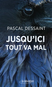 Pascal Dessaint - Jusqu'ici tout va mal.