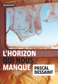 Pascal Dessaint - L'horizon qui nous manque.