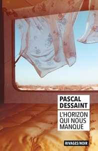 Pascal Dessaint - L'horizon qui nous manque.