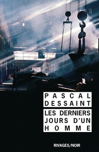 Pascal Dessaint et Pascal Dessaint - Les derniers jours d'un homme.