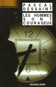 Pascal Dessaint - Les hommes sont courageux.