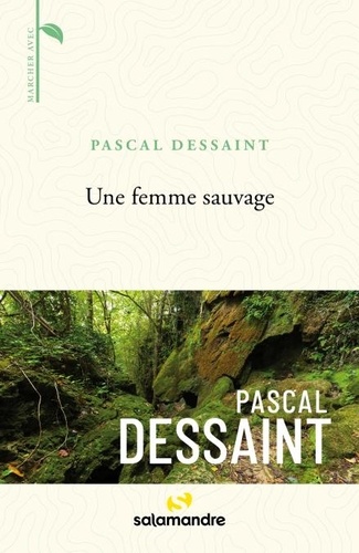 Pascal Dessaint - Une femme sauvage.