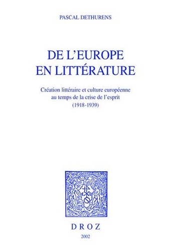 De l'Europe en littérature. Création littéraire et culture européenne au temps de la crise de l'esprit (1918-1939)