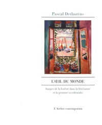 Pascal Dethurens - L'oeil du monde - Images de la fenêtre dans la littérature et la peinture occidentales.