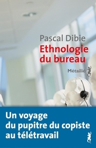 Pascal Dibie - Ethnologie du bureau - Brève histoire d'une humanité assise.