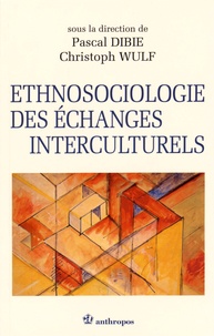 Pascal Dibie et Christoph Wulf - Ethnosociologie des échanges interculturels.