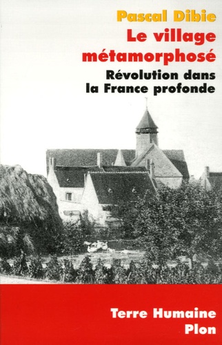 Le village métamorphosé. Révolution dans la France profonde