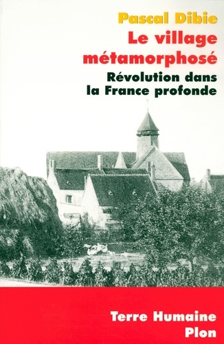 Le village métamorphosé. Révolution dans la France profonde