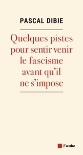 Pascal Dibie - Quelques pistes pour sentir venir le fascisme avant qu'il ne s'impose.