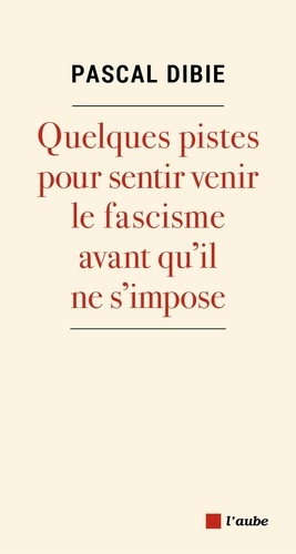 Quelques pistes pour sentir venir le fascisme avant qu'il ne s'impose