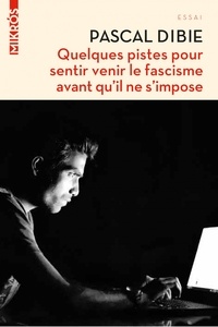 Pascal Dibie - Quelques pistes pour sentir venir le fascisme avant qu'il ne s'impose.