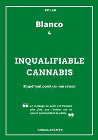 Pascal Drampe - Blanco Tome 4 : Inqualifiable cannabis.