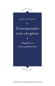 Pascal Ducournau - S'entreprendre avec ses gênes - Enquête sur l'auto-génétisation.