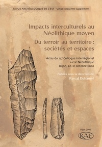 Pascal Duhamel - Impacts interculturels au Néolithique moyen. - Du terroir au territoire : sociétés et espaces, (actes du 25e colloque interrégional sur le Néolithique, Dijon, 2001). (suppément RAE, 25).