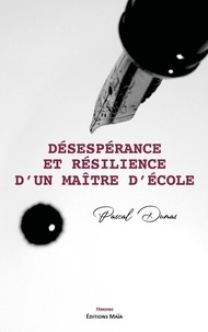 Pascal Dumas - Désespérance et résilience d'un maître d'école.