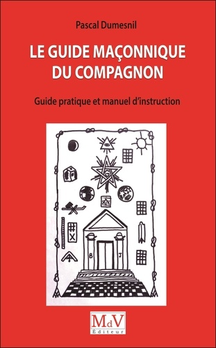 Le guide maçonnique du compagnon. Guide pratique et manuel d'instruction