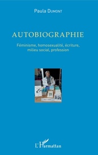 Pascal Dumont - Autobiographie - Féminisme, homosexualité, écriture, milieu social, profession.