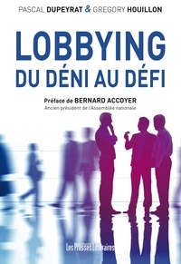 Pascal Dupeyrat et Grégory Houillon - Lobbying - Du déni au défi.
