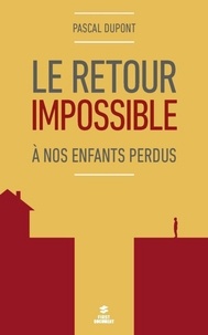 Pascal Dupont - Le retour impossible - A nos enfants égarés.