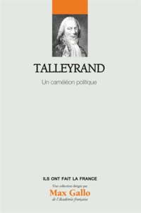 Pascal Dupuy - Talleyrand - Un caméléon politique.