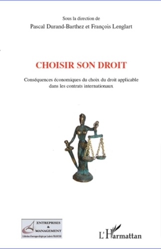 Pascal Durand-Barthez et François Lenglart - Choisir son droit - Conséquences économiques du choix du droit applicable dans les contrats internationaux.