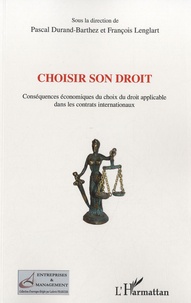 Pascal Durand-Barthez et François Lenglart - Choisir son droit - Conséquences économiques du choix du droit applicable dans les contrats internationaux.