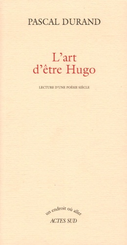 Pascal Durand - L'art d'être Hugo - Lecture d'une poésie siècle.