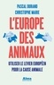 Pascal Durand et Christophe Marie - L'Europe des animaux - Utiliser le levier européen pour la cause animale.