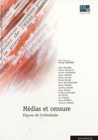 Pascal Durand - Médias et censure : figures de l'orthodoxie.