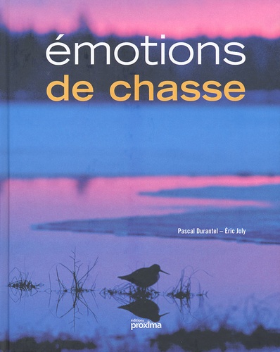 Pascal Durantel et Eric Joly - Emotions De Chasse.