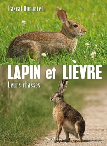 Pascal Durantel - Lapin et lièvre - Leurs chasses.