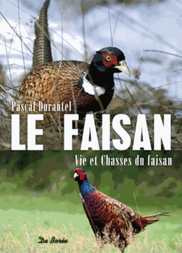 Pascal Durantel - Le faisan - Vies et chasses du faisan.