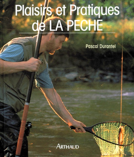 Pascal Durantel - Plaisirs et pratiques de la pêche.