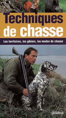 Pascal Durantel - Techniques De Chasse. Les Territoires, Les Gibiers, Les Modes De Chasse.