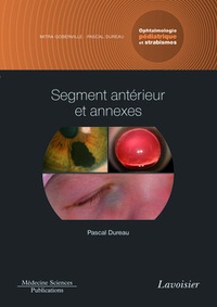 Pascal Dureau - Ophtalmologie pédiatrique et strabismes - Volume 2, Segment antérieur et annexes.