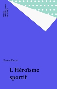 Pascal Duret - L'héroïsme sportif.