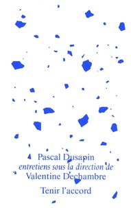 Pascal Dusapin - Pascal Dusapin - Tenir l’accord, entretiens sur la musique et la psychanalyse.