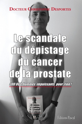 Le scandale du dépistage du cancer de la prostate. 300 000 hommes impuissants pour rien !