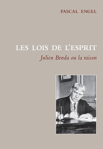 Pascal Engel - Les lois de l'esprit - Julien Benda ou la raison.